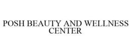 POSH BEAUTY AND WELLNESS CENTER trademark