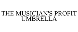 THE MUSICIAN'S PROFIT UMBRELLA trademark