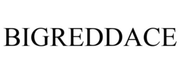 BIGREDDACE trademark