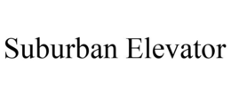 SUBURBAN ELEVATOR trademark