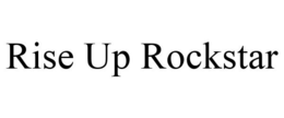 RISE UP ROCKSTAR trademark