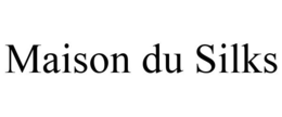 MAISON DU SILKS trademark