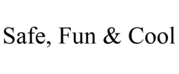 SAFE, FUN & COOL trademark