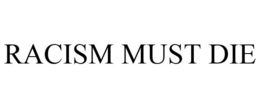 RACISM MUST DIE trademark