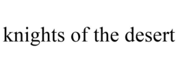 KNIGHTS OF THE DESERT trademark