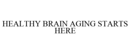 HEALTHY BRAIN AGING STARTS HERE trademark