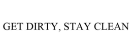 GET DIRTY, STAY CLEAN trademark