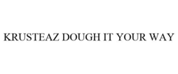 KRUSTEAZ DOUGH IT YOUR WAY trademark
