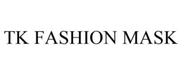 TK FASHION MASK trademark