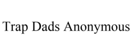 TRAP DADS ANONYMOUS trademark