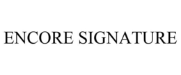 ENCORE SIGNATURE trademark