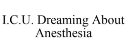 I.C.U. DREAMING ABOUT ANESTHESIA trademark