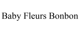 BABY FLEURS BONBON trademark