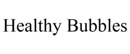 HEALTHY BUBBLES trademark