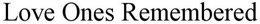 LOVE ONES REMEMBERED trademark