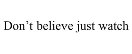 DON'T BELIEVE JUST WASH trademark