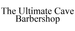 THE ULTIMATE CAVE BARBERSHOP trademark