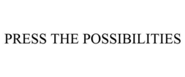 PRESS THE POSSIBILITIES trademark