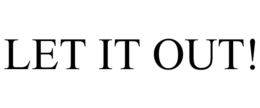 LET IT OUT! trademark