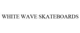WHITE WAVE SKATEBOARDS trademark
