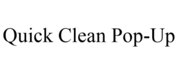 QUICK CLEAN POP-UP trademark