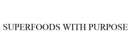 SUPERFOODS WITH PURPOSE trademark