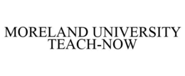 MORELAND UNIVERSITY TEACH-NOW trademark