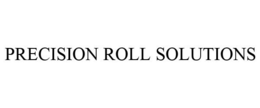 PRECISION ROLL SOLUTIONS trademark