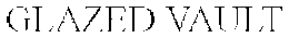 GLAZED VAULT trademark