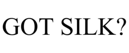 GOT SILK? trademark