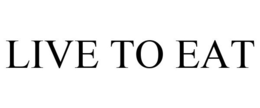 LIVE TO EAT trademark