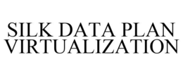 SILK DATA PLAN VIRTUALIZATION trademark