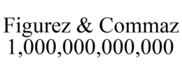 FIGUREZ & COMMAZ 1,000,000,000,000 trademark