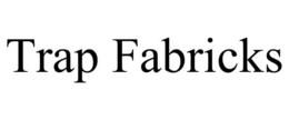 TRAP FABRICKS trademark