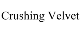 CRUSHING VELVET trademark