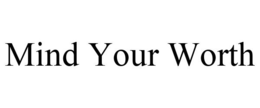 MIND YOUR WORTH trademark