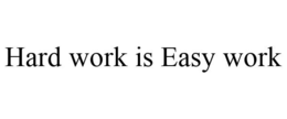 HARD WORK IS EASY WORK trademark