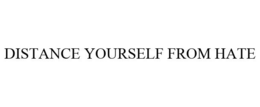 DISTANCE YOURSELF FROM HATE trademark
