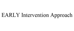 EARLY INTERVENTION APPROACH trademark