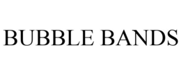 BUBBLE BANDS trademark