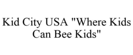 KID CITY USA "WHERE KIDS CAN BEE KIDS" trademark