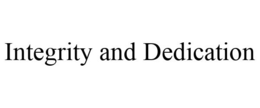 INTEGRITY AND DEDICATION trademark