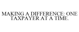 MAKING A DIFFERENCE: ONE TAXPAYER AT A TIME. trademark