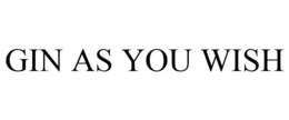 GIN AS YOU WISH trademark