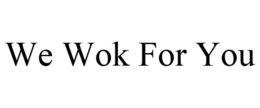 WE WOK FOR YOU trademark