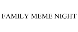 FAMILY MEME NIGHT trademark