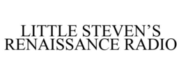 LITTLE STEVEN'S RENAISSANCE RADIO trademark