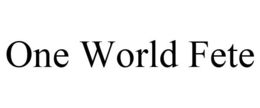 ONE WORLD FETE trademark