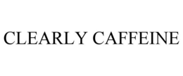 CLEARLY CAFFEINE trademark