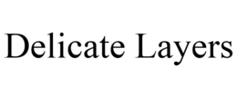 DELICATE LAYERS trademark